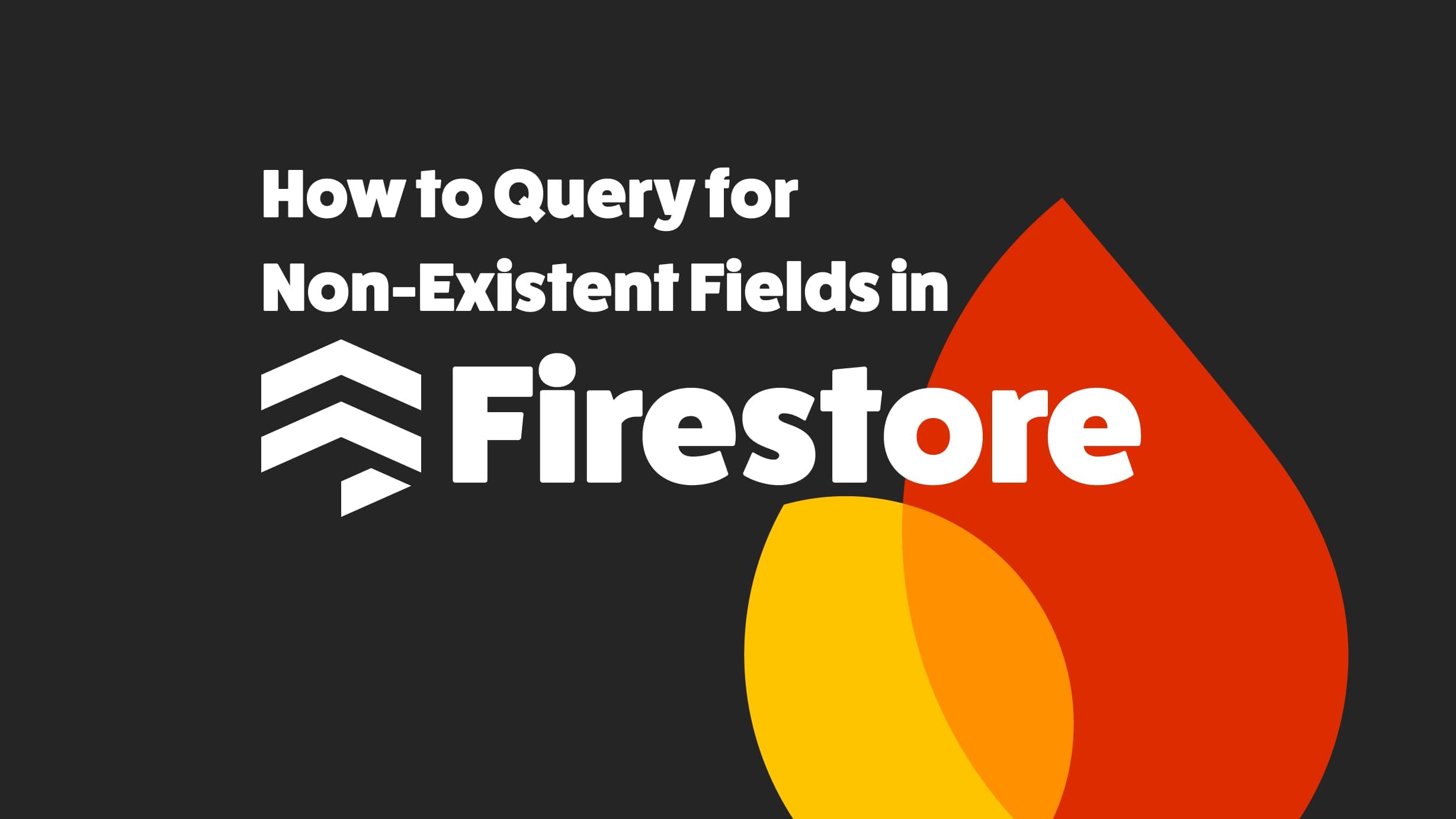 How to Query for Non-Existent Fields in Firestore