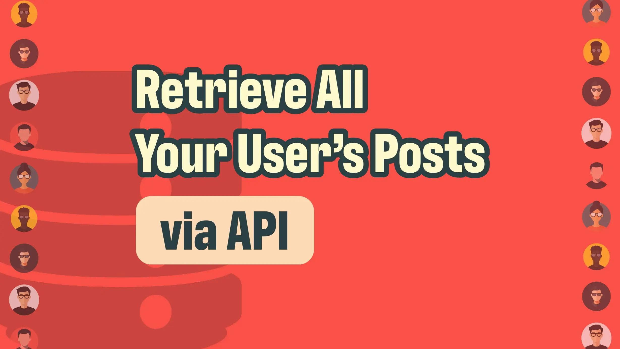 How to Retrieve Social Media Posts For All Your Users with an API