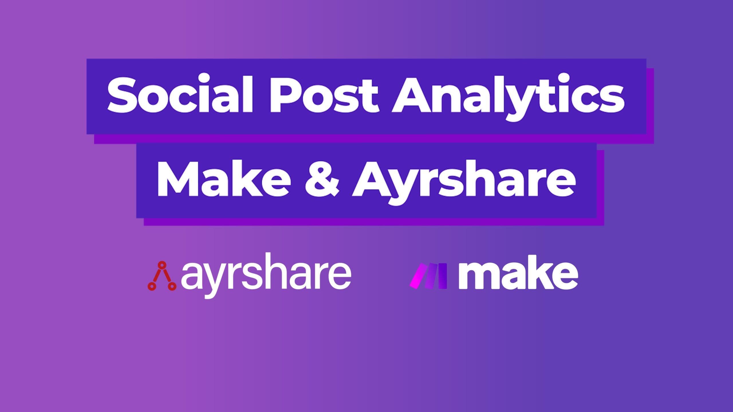Get Social Media Post Analytics with Make & Ayrshare – A No-Code Quick Video Tutorial